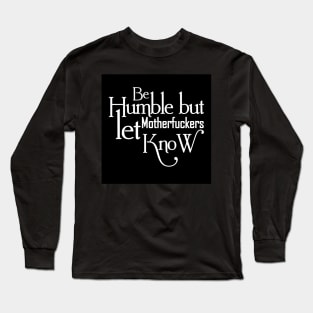 Be humble - Motivational Shirts for Women Long Sleeve T-Shirt